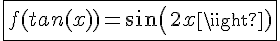 \fbox{4$f(tan(x))=sin(2x)}